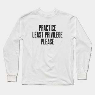 Cybersecurity Practice Least Privileges Please Long Sleeve T-Shirt